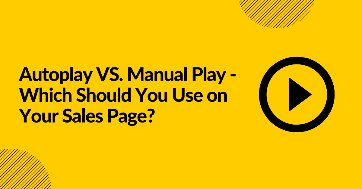 autoplay-vs-manual-play-which-should-you-use-on-your-sales-page