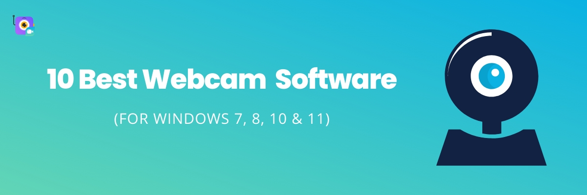 10 Best Free Webcam Software for Windows 7, 8, 10 & 11
