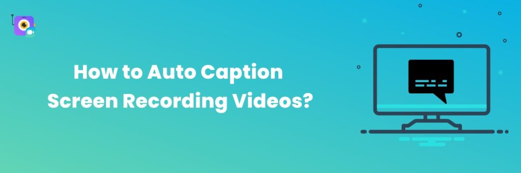 How to Auto Caption Screen Recording Videos